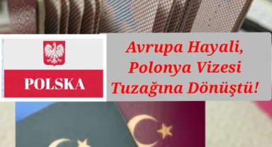 Polonya Vizesi Skandalı: Aracılar Üzerinden Avrupa Hayali Kâbusa Döndü