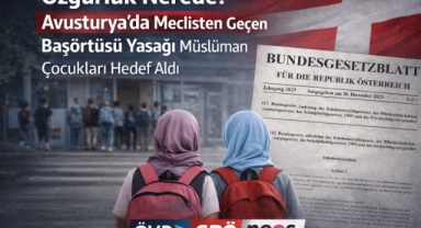Özgürlük Nerede? Avusturya’da Meclisten Geçen Başörtüsü Yasağı Müslüman Çocukları Hedef Aldı